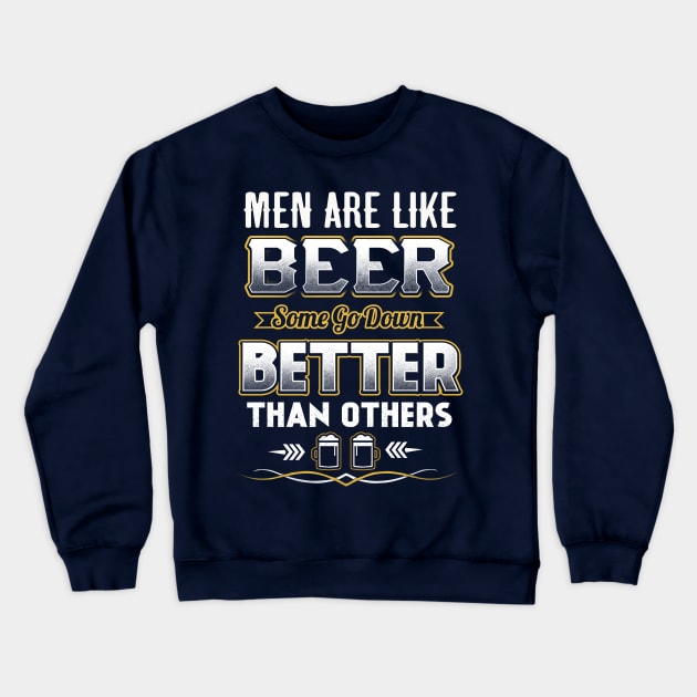 Men are like beer Some go down better than others Crewneck Sweatshirt by jonetressie